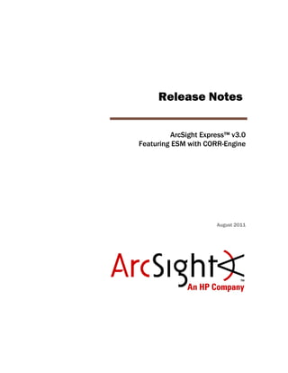 Release Notes
ArcSight Express™ v3.0
Featuring ESM with CORR-Engine
August 2011
 