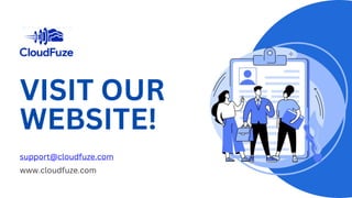 VISIT OUR
WEBSITE!
support@cloudfuze.com
www.cloudfuze.com
 