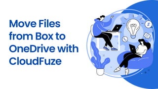 Move Files
from Box to
OneDrive with
CloudFuze
 