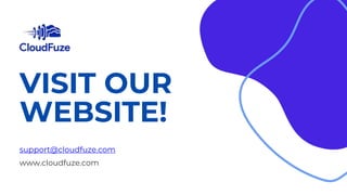 VISIT OUR
WEBSITE!
support@cloudfuze.com
www.cloudfuze.com
 