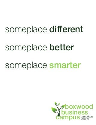 someplace different
someplace better
someplace smarter

boxwood
business
campus cambridge
ontario

 