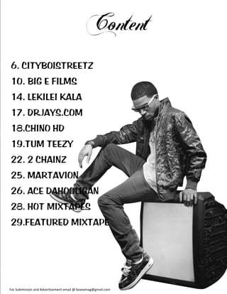 6. CITYBOISTREETZ
10. BIG E FILMS
14. LEKILEI KALA
17. DRJAYS.COM
18.CHINO HD
19.TUM TEEZY
22. 2 CHAINZ
25. MARTAVION
26. ACE DAHOOLIGAN         o x x x m a g @ g m a
28. HOT MIXTAPES
29.FEATURED MIXTAPE




                        
 
