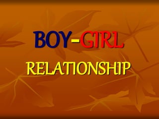 BOY-GIRL 
RELATIONSHIP 
 