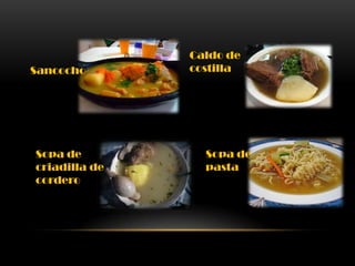 Sancocho

Sopa de
criadilla de
cordero

Caldo de
costilla

Sopa de
pasta

 