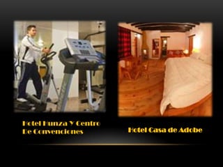 Hotel Hunza Y Centro
De Convenciones

Hotel Casa de Adobe

 