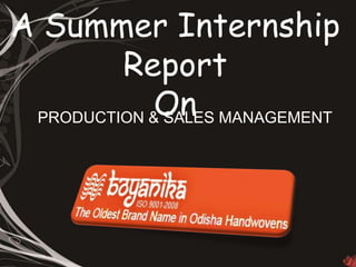 A Summer Internship
Report
OnPRODUCTION & SALES MANAGEMENT
 