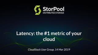 Latency: the #1 metric of your
cloud
CloudStack User Group, 14 Mar 2019
 