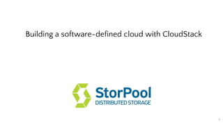 Building a software-defined cloud with CloudStack
1
 