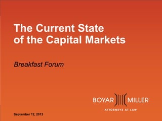The Current State
of the Capital Markets
Breakfast Forum

September 12, 2013

 