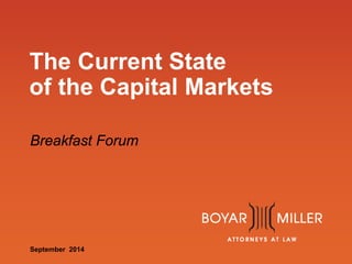 The Current State of the Capital Markets 
Breakfast Forum 
September 2014  