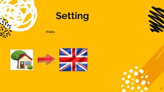Setting
- Wales
9
 