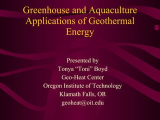 Greenhouse and Aquaculture Applications of Geothermal Energy ,[object Object],[object Object],[object Object],[object Object],[object Object],[object Object]