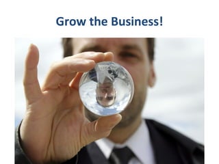 Grow the Business! 