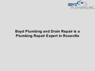 Boyd Plumbing and Drain Repair is a
Plumbing Repair Expert in Roseville
 