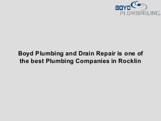 Boyd Plumbing and Drain Repair is one of
the best Plumbing Companies in Rocklin
 