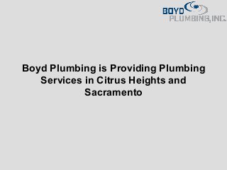 Boyd Plumbing is Providing Plumbing
Services in Citrus Heights and
Sacramento
 