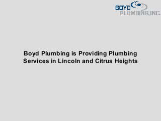 Boyd Plumbing is Providing Plumbing
Services in Lincoln and Citrus Heights
 