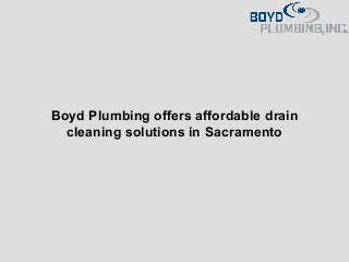 Boyd Plumbing offers affordable drain
cleaning solutions in Sacramento
 