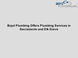 Boyd Plumbing Offers Plumbing Services in
Sacramento and Elk Grove
 