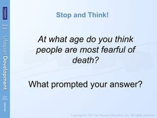 Stop and Think!
At what age do you think
people are most fearful of
death?
What prompted your answer?
 
