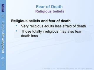 Fear of Death
Religious beliefs
Religious beliefs and fear of death
 Very religious adults less afraid of death
 Those totally irreligious may also fear
death less
 