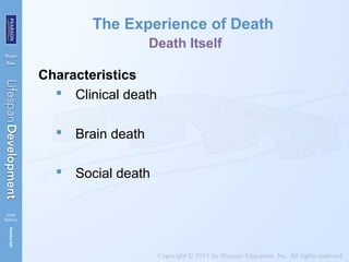 The Experience of Death
Death Itself
Characteristics
 Clinical death
 Brain death
 Social death
 