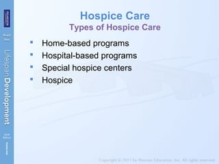 Hospice Care
Types of Hospice Care
 Home-based programs
 Hospital-based programs
 Special hospice centers
 Hospice
 