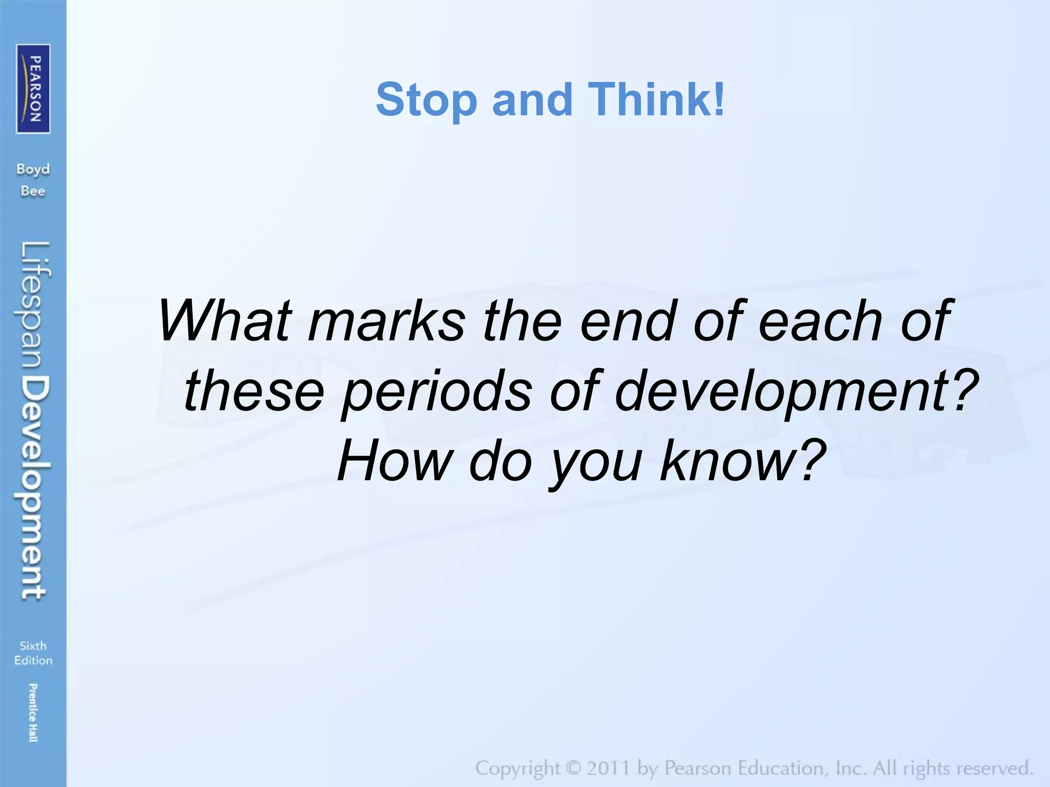 Stop and Think!
What marks the end of each of
these periods of development?
How do you know?
 