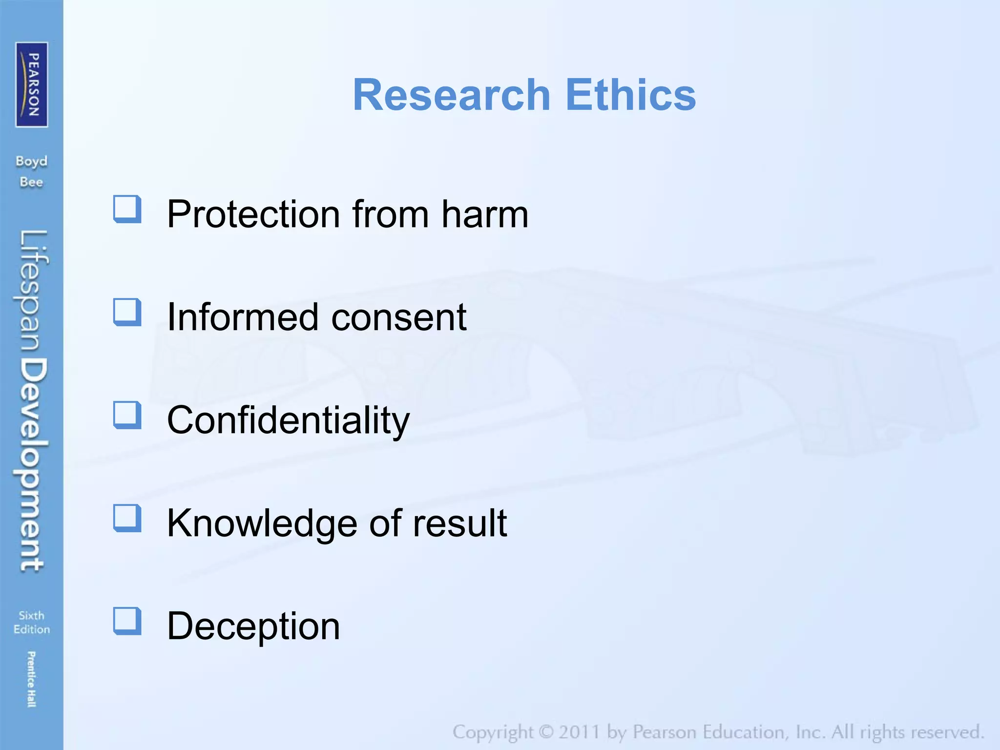 Research Ethics
 Protection from harm
 Informed consent
 Confidentiality
 Knowledge of result
 Deception
 