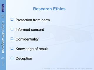 Research Ethics
 Protection from harm
 Informed consent
 Confidentiality
 Knowledge of result
 Deception
 