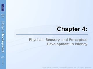 Physical, Sensory, and Perceptual
Development In Infancy
Chapter 4:
 