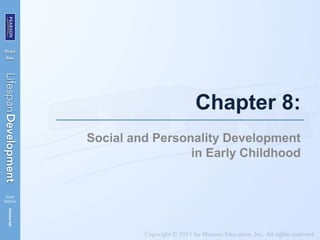 Chapter 8:
Social and Personality Development
in Early Childhood
 