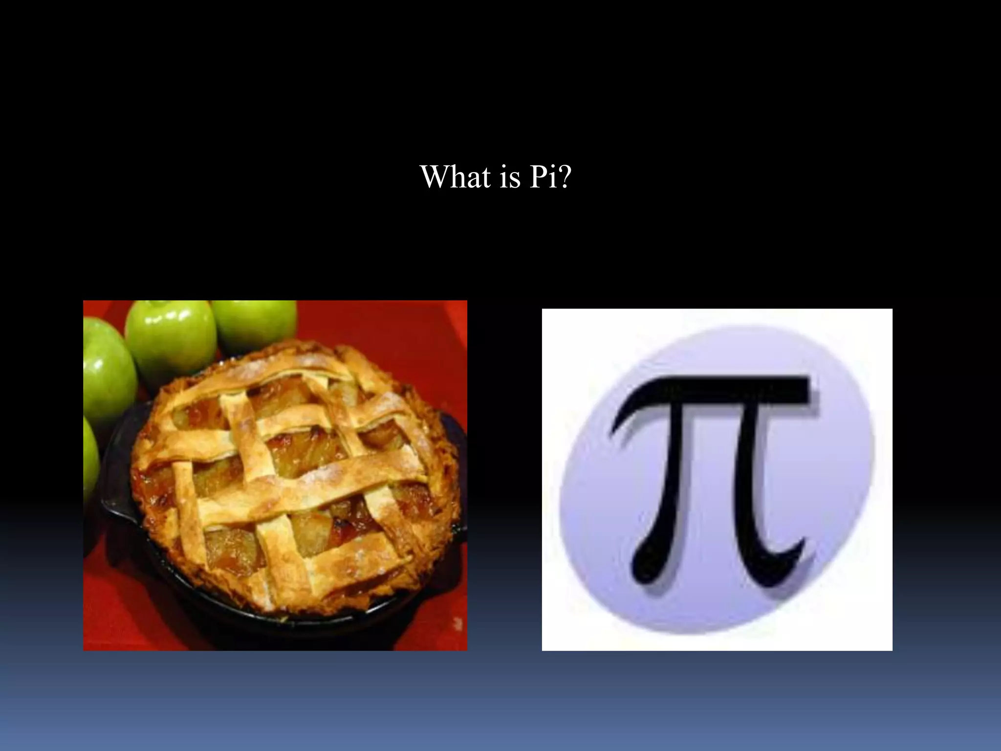 What is Pi?
 