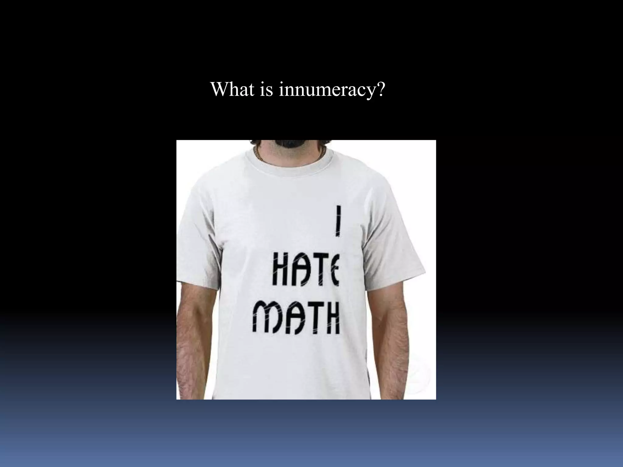 What is innumeracy?
 