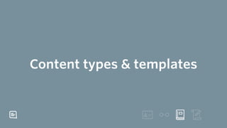 Why content templates are important for …
Multi-source 
Every working from
the same template 
Multi-channel 
Clear and agr...