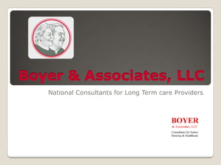 Boyer & Associates, LLC National Consultants for Long Term care Providers 