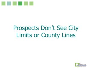 Prospects Don’t See City
Limits or County Lines
 