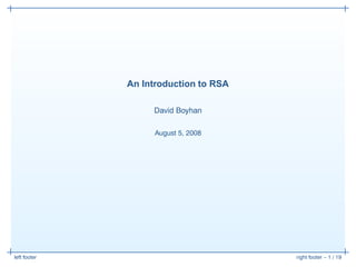 left footer right footer – 1 / 19
An Introduction to RSA
David Boyhan
August 5, 2008
 