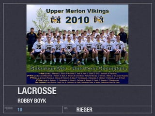 LACROSSE
         ROBBY BOYK
PERIOD
         10           MS.
                            RIEGER
 