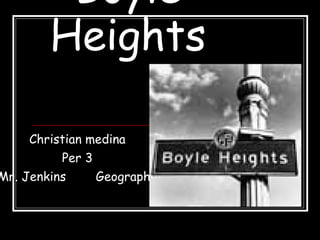 Boyle Heights Christian medina Per 3 Mr. Jenkins  Geography 
