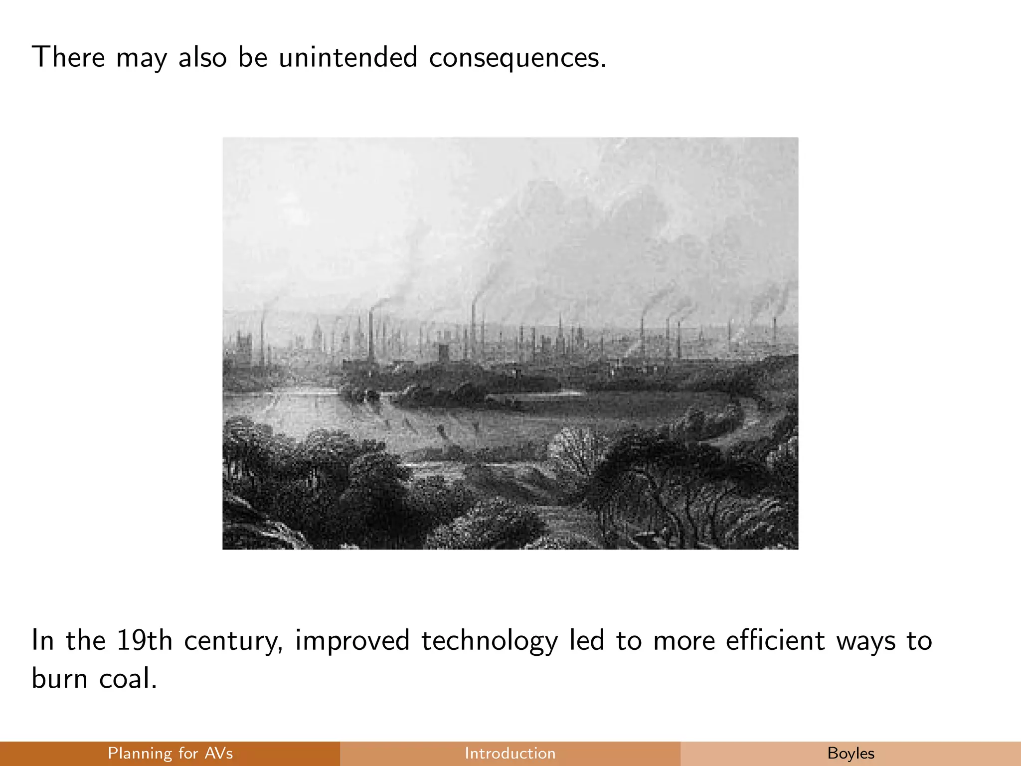 There may also be unintended consequences.
In the 19th century, improved technology led to more eﬃcient ways to
burn coal.
Planning for AVs Introduction Boyles
 