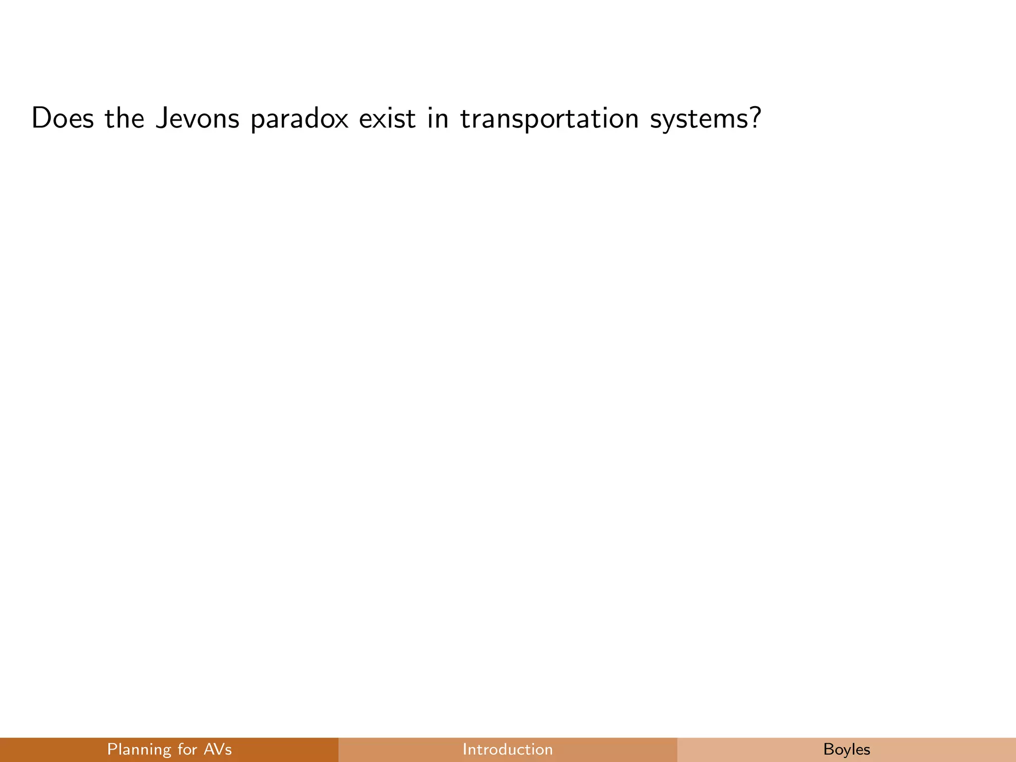 Does the Jevons paradox exist in transportation systems?
Planning for AVs Introduction Boyles
 