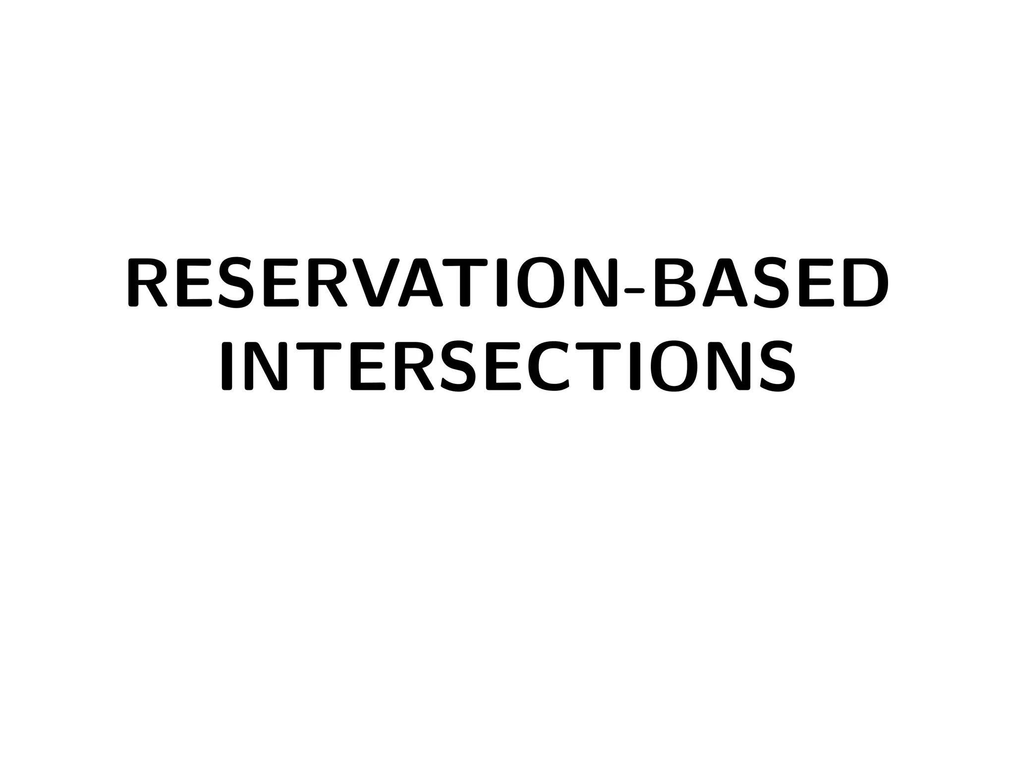 RESERVATION-BASED
INTERSECTIONS
 