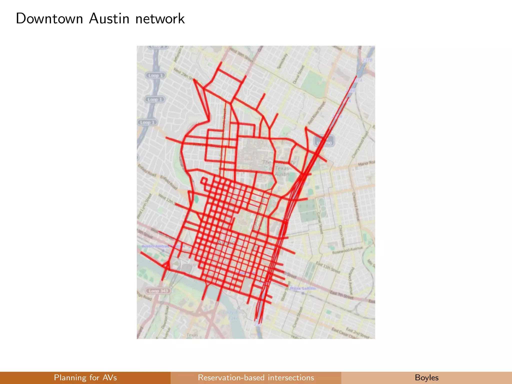 Downtown Austin network
Planning for AVs Reservation-based intersections Boyles
 