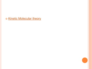  Kinetic Molecular theory
