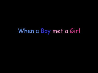 When a  Boy  met a   Girl 
