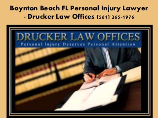 Boynton Beach FL Personal Injury Lawyer
- Drucker Law Offices (561) 265-1976
 