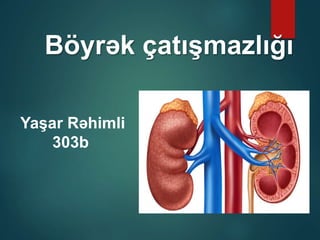 Böyrək çatışmazlığı
Yaşar Rəhimli
303b
 
