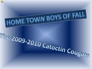 Home Town Boys of Fall The 2009-2010 Catoctin Cougars 