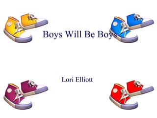 Boys Will Be Boys Lori Elliott 